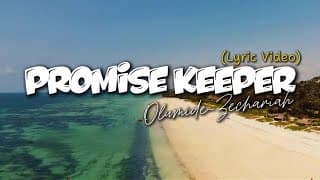 PROMISE KEEPER (Lyric Video) ~ Olumide Zechariah